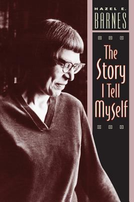 The Story I Tell Myself : A Venture in Existentialist Autobiography