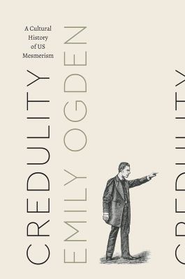 Credulity : A Cultural History of US Mesmerism