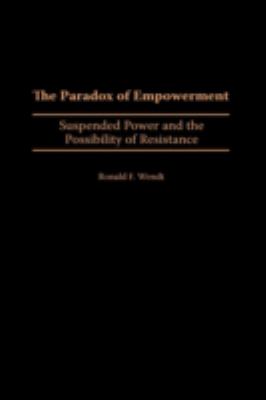 The Paradox of Empowerment : Suspended Power and the Possibility of Resistance