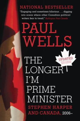 The Longer I'm Prime Minister : Stephen Harper and Canada, 2006
