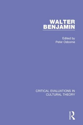 Walter Benjamin:Critical Evaluations 3V : Critical Evaluations in Cultural Theory