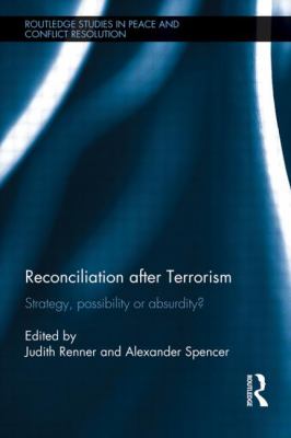 Reconciliation after Terrorism : Strategy, Possibility or Absurdity?