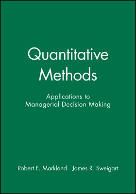 Quantitative Methods : Applications to Managerial Decision Making