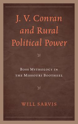J. V. Conran and Rural Political Power : Boss Mythology in the Missouri Bootheel