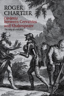 Cardenio Between Cervantes and Shakespeare : The Story of a Lost Play