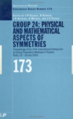 Group 24 : Physical and Mathematical Aspects of Symmetries: Proceedings of the 24th International Colloquium on Group Theoretical Methods in Physics, Paris, 15-20 July 2002