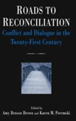 Roads to Reconciliation: Conflict and Dialogue in the Twenty-First Century : Conflict and Dialogue in the Twenty-First Century
