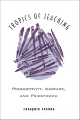 Tropics of Teaching : Productivity, Warfare, and Priesthood