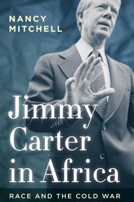 Jimmy Carter in Africa : Race and the Cold War