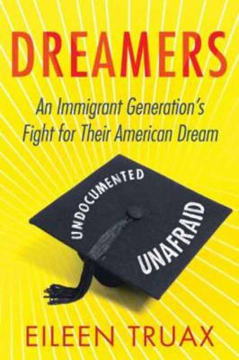 Dreamers : An Immigrant Generation's Fight for Their American Dream