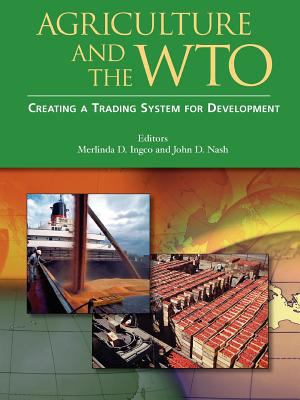 Agriculture and the WTO : Creating a Trading System for Development