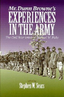 Mr. Dunn Browne's Experiences in the Army : The Civil War Letters of Samuel Fiske