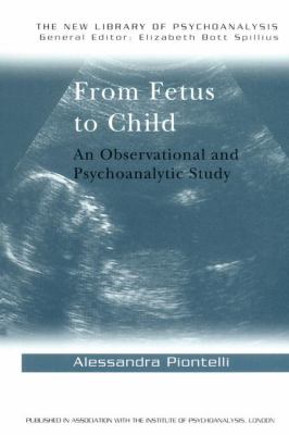 From Fetus to Child : An Observational and Psychoanalytic Study