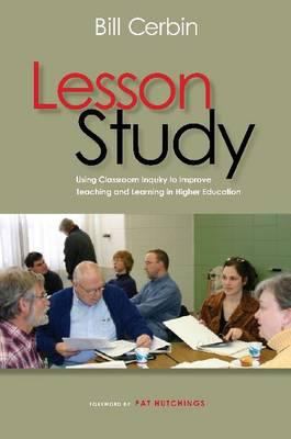 Lesson Study : Using Classroom Inquiry to Improve Teaching and Learning in Higher Education
