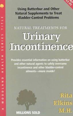 Natural Treatments for Urinary Incontinence : Using Butterbur and Other Natural Supplements to Treat Bladder-Control Problems