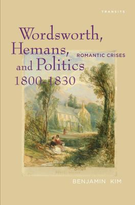 Wordsworth, Hemans, and Politics, 1800-1830 : Romantic Crises