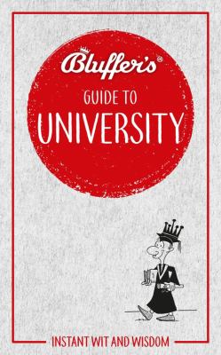 Bluffer's Guide to University : Instant Wit and Wisdom