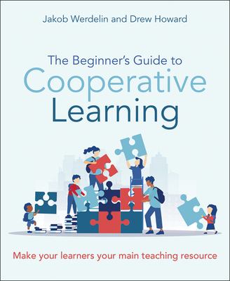 The Beginner's Guide to Cooperative Learning : Make Your Learners Your Main Teaching Resource