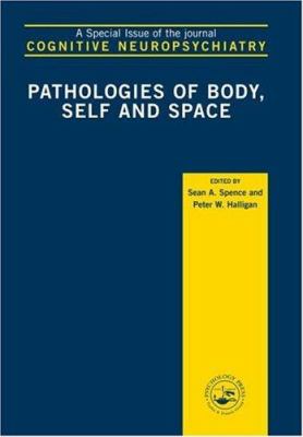 Pathologies of Body, Self and Space : A Special Issue of Cognitive Neuropsychiatry