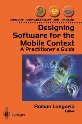 Designing Software for the Mobile Context : A Practitioner's Guide