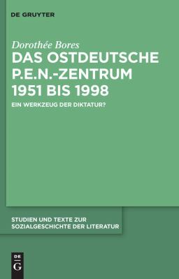DAS OSTDEUTSCHE P. E. N. -ZENTRUM 1951 BIS 1998 : EIN WERKZEUG DER DIKTATUR?