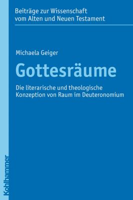 Gottesräume : Die Literarische und Theologische Konzeption Von Raum Im Deuteronomium