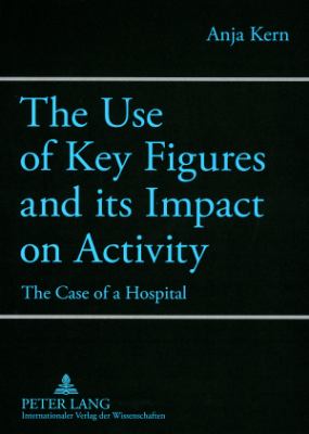 The Use of Key Figures and Its Impact on Activity : The Case of a Hospital
