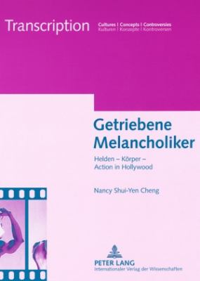 Getriebene Melancholiker : Helden - Koerper - Action in Hollywood