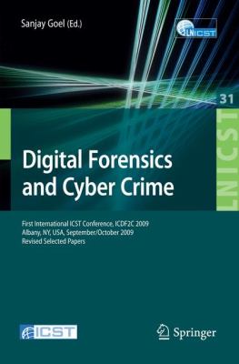 Digital Forensics and Cyber Crime : First International ICST Conference, ICDF2C 2009, Albany, Ny, USA, September 30 - October 2, 2009, Revised Selected Papers