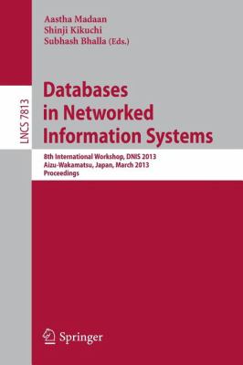Databases in Networked Information Systems : 8th International Workshop, DNIS 2013, Aizu-Wakamatsu, Japan, March 25-27, 2013. Proceedings