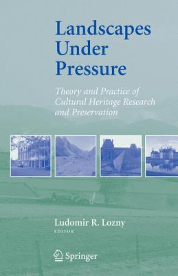 Landscapes under Pressure : Theory and Practice of Cultural Heritage Research and Preservation