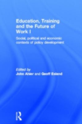 Education, Training and the Future of Work I : Social, Political and Economic Contexts of Policy Development