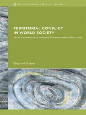 Territorial Conflicts in World Society : Modern Systems Theory, International Relations and Conflict Studies