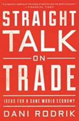 Straight Talk on Trade : Ideas for a Sane World Economy
