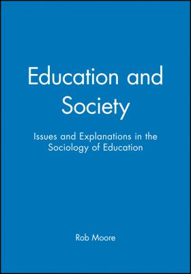 Education and Society : Issues and Explanations in the Sociology of Education