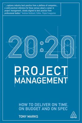 20:20 Project Management : How to Deliver on Time, on Budget and on Spec