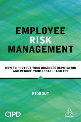 Employee Risk Management : How to Protect Your Business Reputation and Reduce Your Legal Liability
