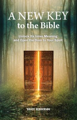A New Key to the Bible : Unlock Its Inner Meaning and Open the Door to Your Spirit