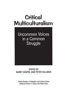 Critical Multiculturalism : Uncommon Voices in a Common Struggle