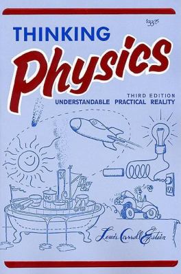 Thinking Physics : Understandable Practical Reality