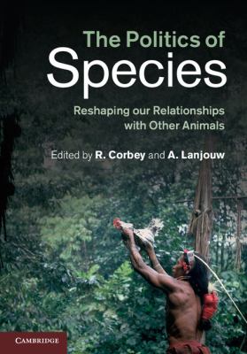 The Politics of Species : Reshaping Our Relationships with Other Animals