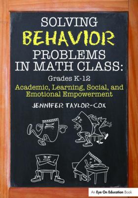 Solving Behavior Problems in Math Class : Academic, Learning, Social, and Emotional Empowerment, Grades K-12