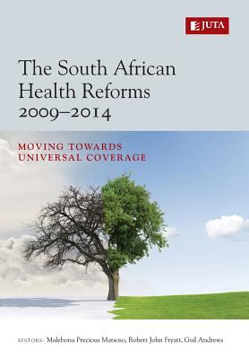 The South African Health Reforms 2009-2014 : Moving Towards Universal Coverage