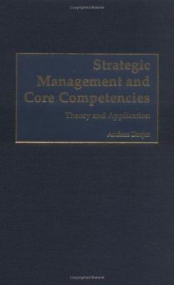 Strategic Management and Core Competencies : Theory and Application