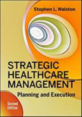 Strategic Healthcare Management : Planning and Execution