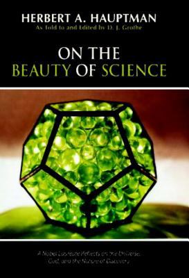 On the Beauty of Science : A Nobel Laureate Reflects on the Universe, God, and the Nature of Discovery