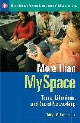 More Than Myspace : Teens, Librarians, and Social Networking