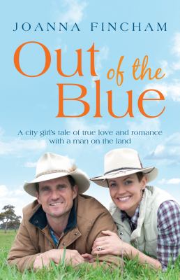 Out of the Blue : A City Girl's Tale of True Love and Romance with a Man on the Land