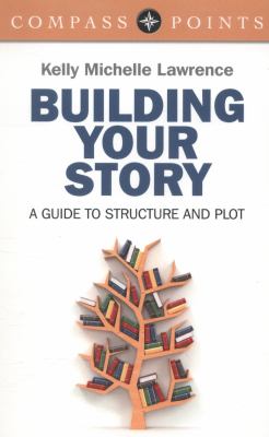 Compass Points - Building Your Story : A Guide to Structure and Plot