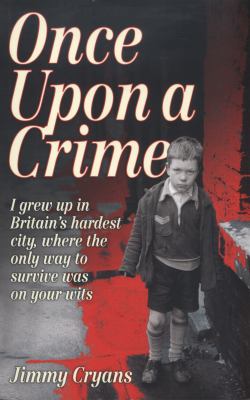 Once upon a Crime : I Grew up in Britain's Hardest City, Where the Only Way to Survive Was on Your Wits